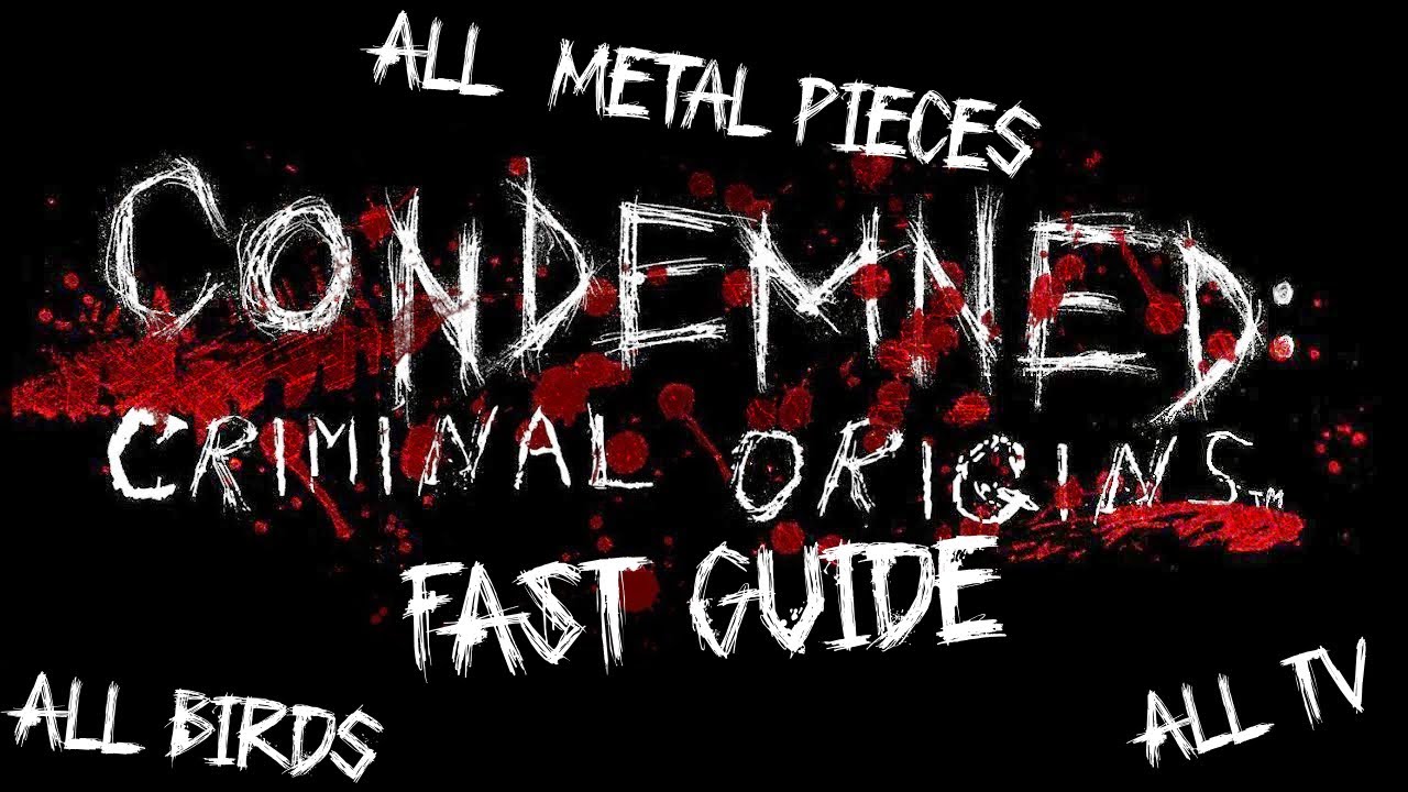 Condemned: Criminal Origins. Fast Guide: All Metal Pieces, All Birds, All TV