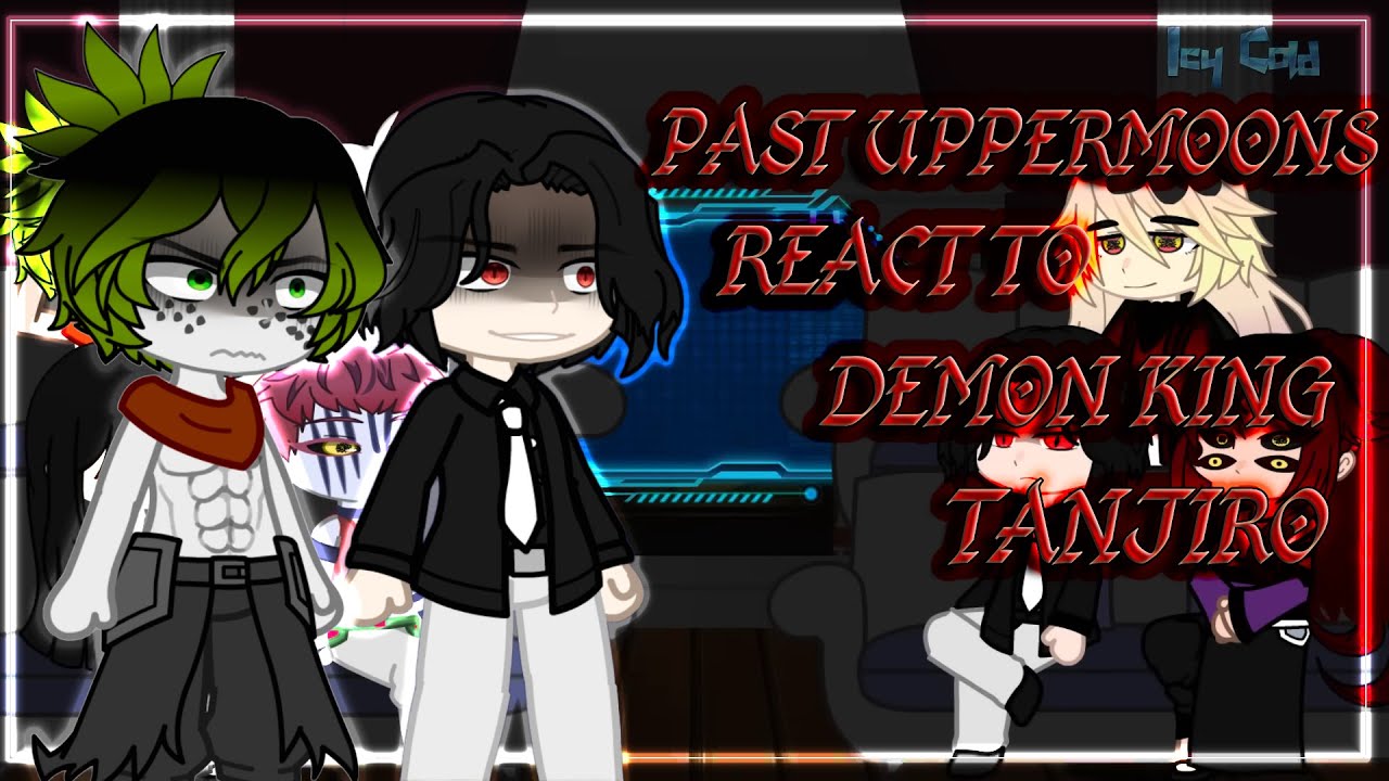 Uppermoons+Muzan react to Demon King Tanjiro