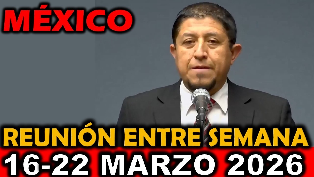 Reuni&oacute;n de Esta Semana Vida y Ministerio Cristianos 16-22 Marzo 2026 M&eacute;xico