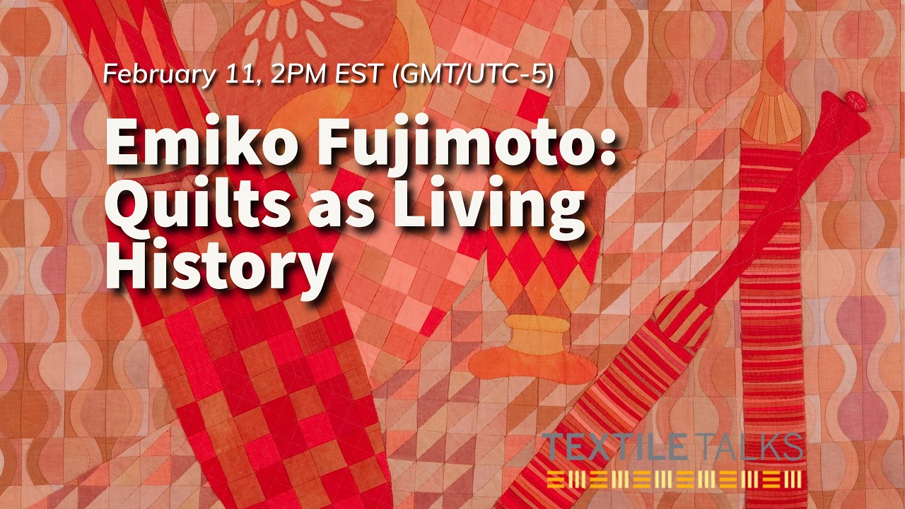 TEXTILE TALK: Emiko Fujimoto: Quilts as Living History