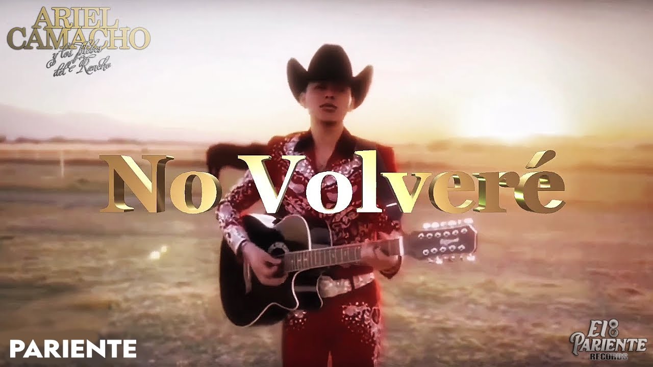 Ariel Camacho Y Los Plebes De Rancho - No Volveré [Video Oficial]