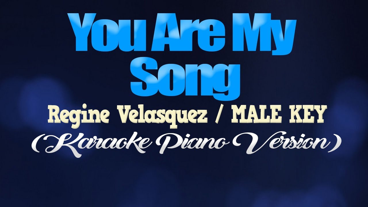 YOU ARE MY SONG - Regine Velasquez/MALE KEY (KARAOKE PIANO VERSION)