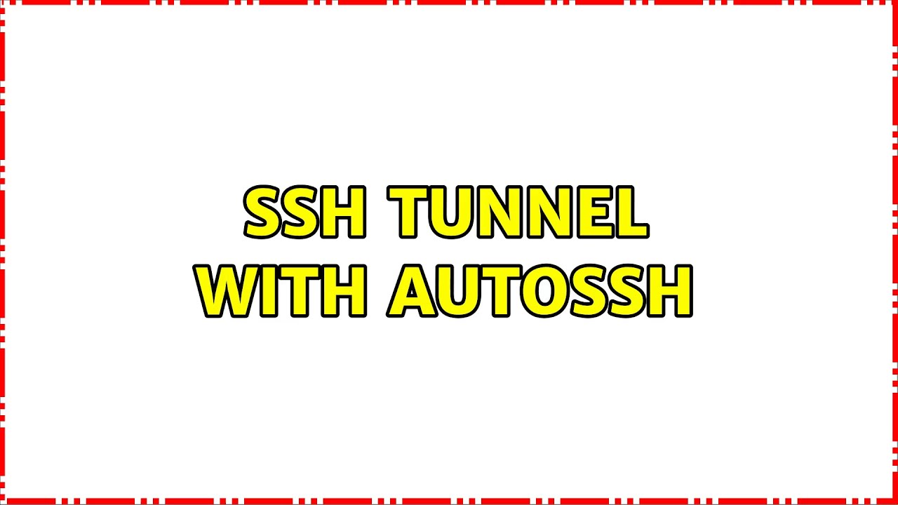 Unix & Linux: SSH Tunnel with autossh