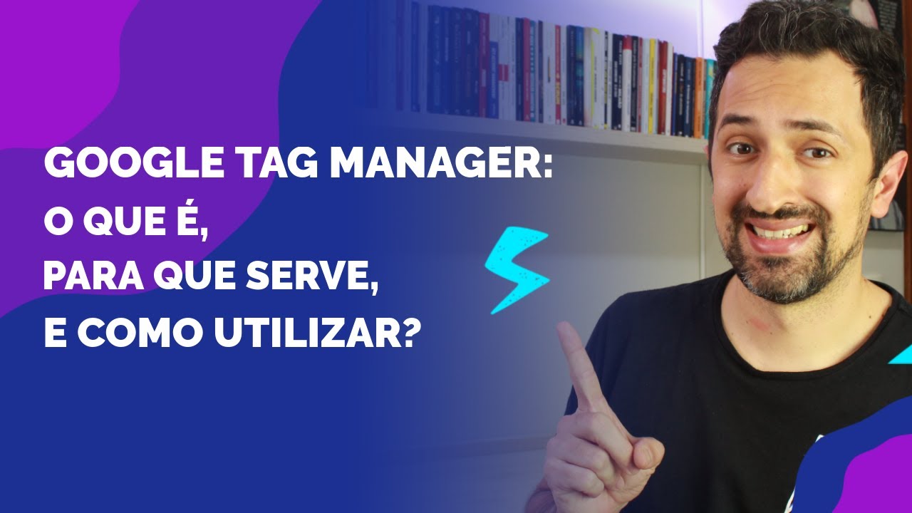 GOOGLE TAG MANAGER (GTM): COMO UTILIZAR PASSO A PASSO
