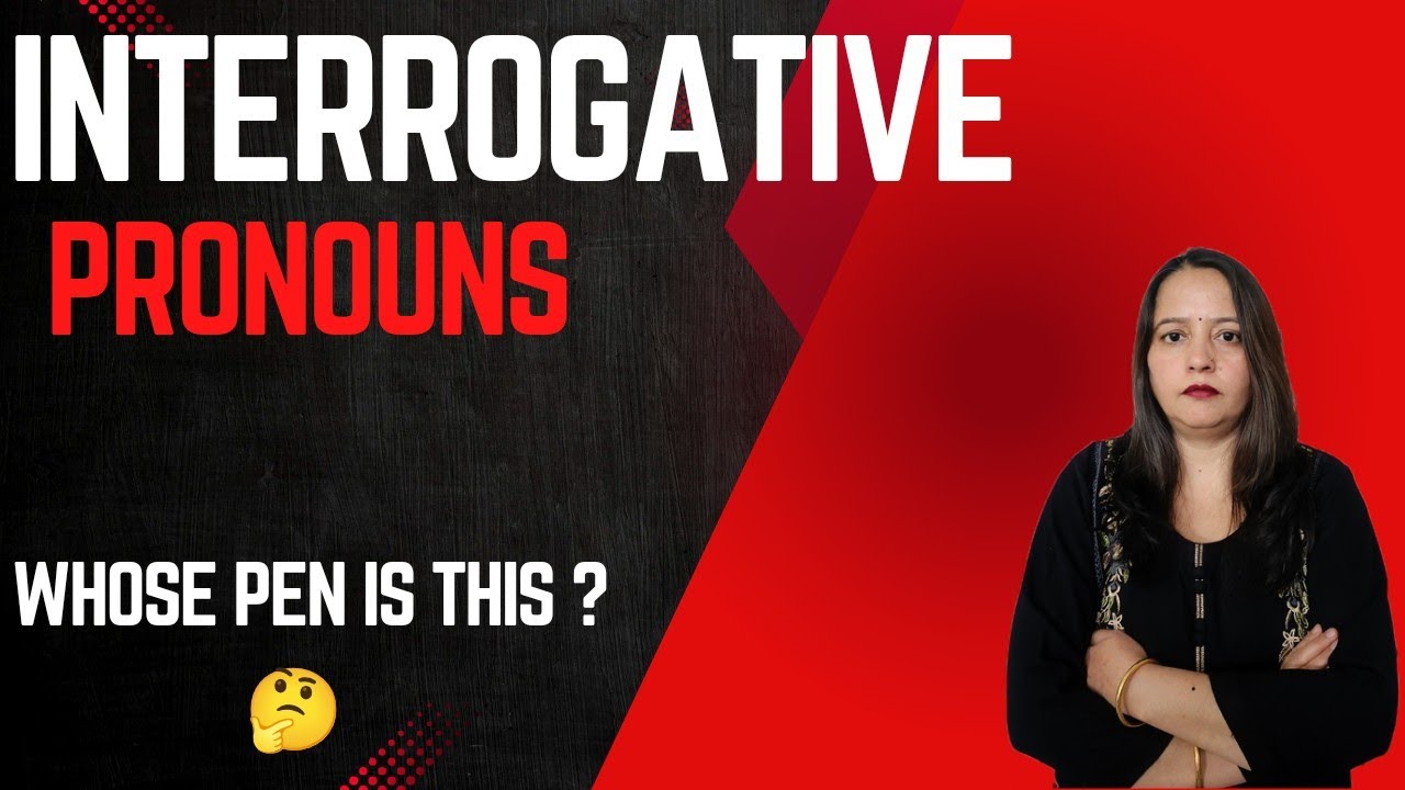 Interrogative Pronouns | Introduction | Concept and Lots of examples.