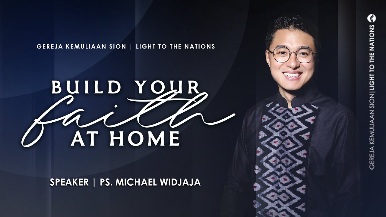 BUILD YOUR FAITH AT HOME (Bangun Imanmu Di Dalam Rumah) | Sermon by Ps. Michael Widjaja