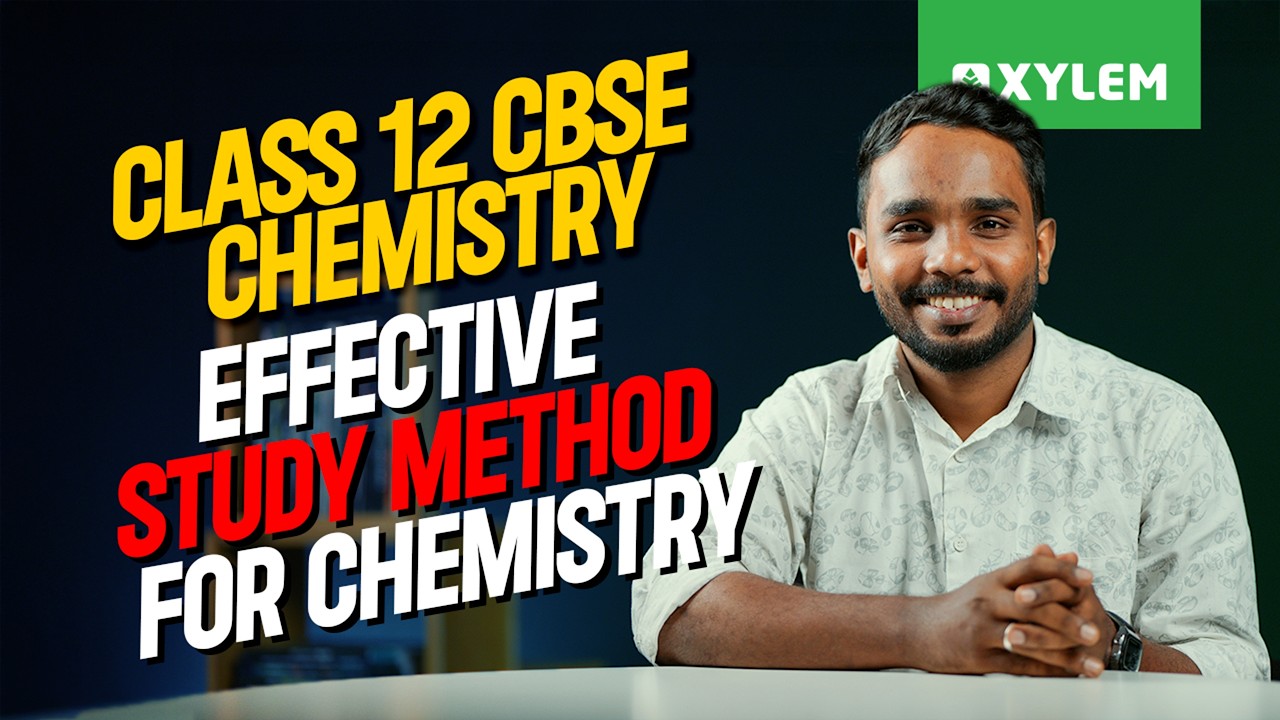 Class 12 CBSE Chemistry :  Effective Study Method for Chemistry | Xylem 12 CBSE
