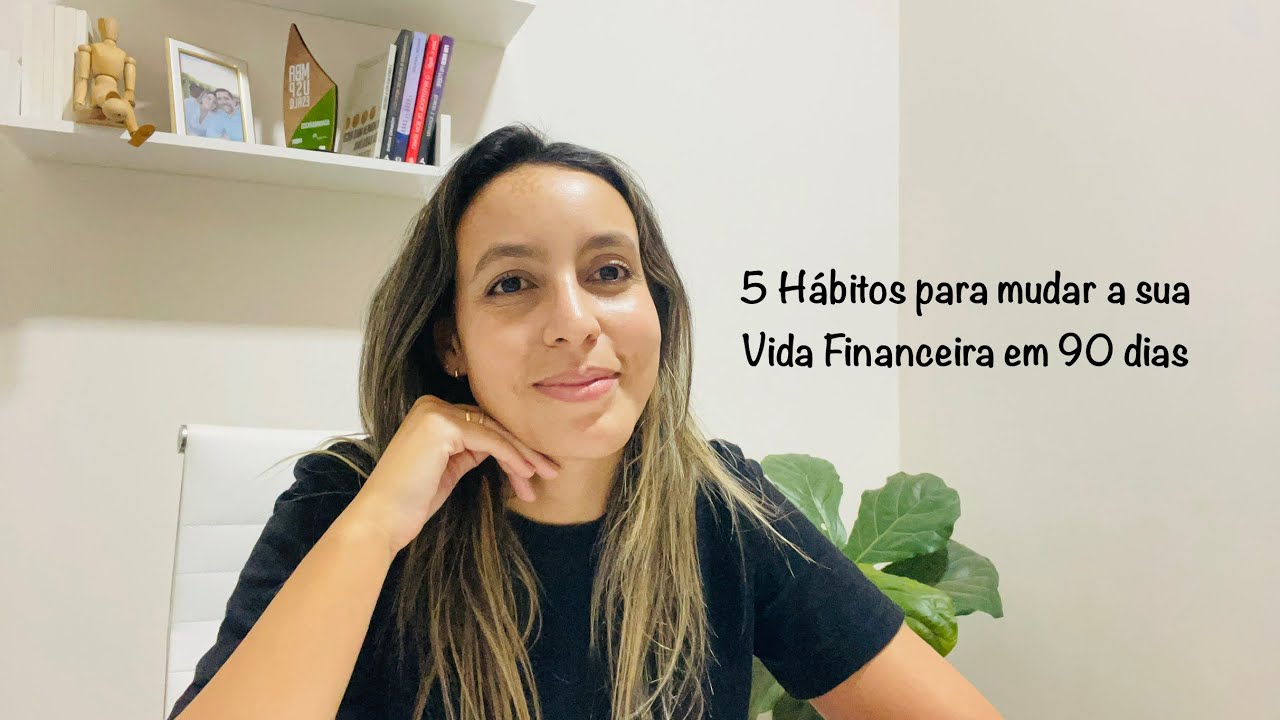 5 hábitos para transformar sua vida financeira em 90 dias 