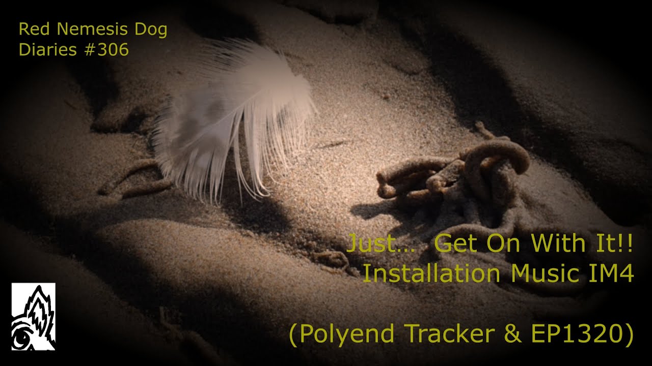 Just…  Get On With It!! // Installation Music IM4 // (Polyend Tracker & EP1320) RNDD306