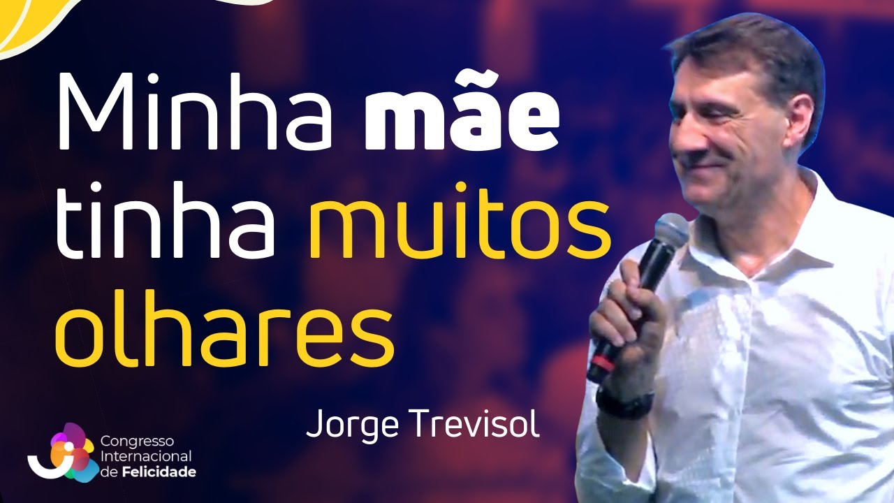 O poder dos olhares - Jorge Trevisol - III Congresso Internacional de Felicidade