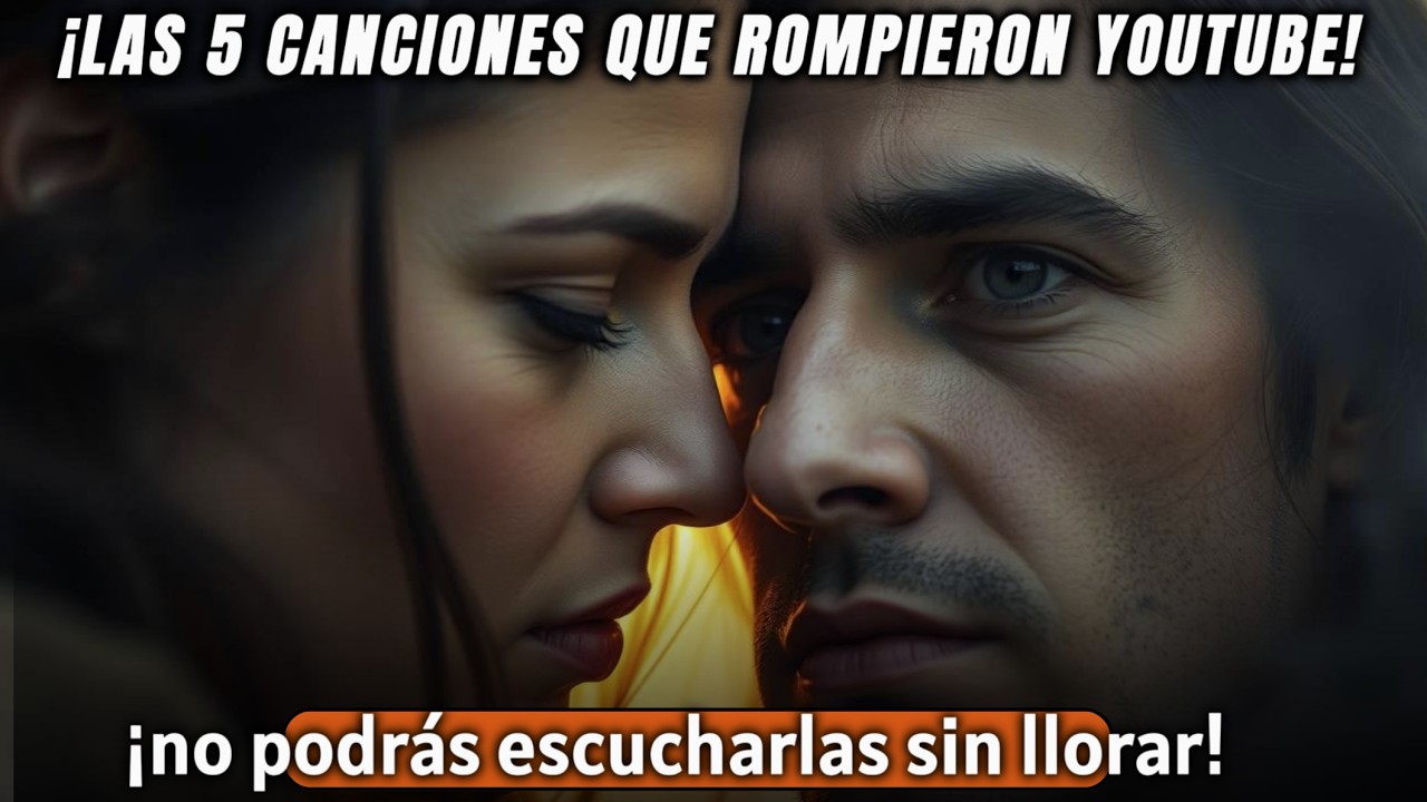 🎵 ¡ESTAS 5 CANCIONES EXPLOTARON YOUTUBE! 5 CANCIONES QUE HACEN LLORAR!