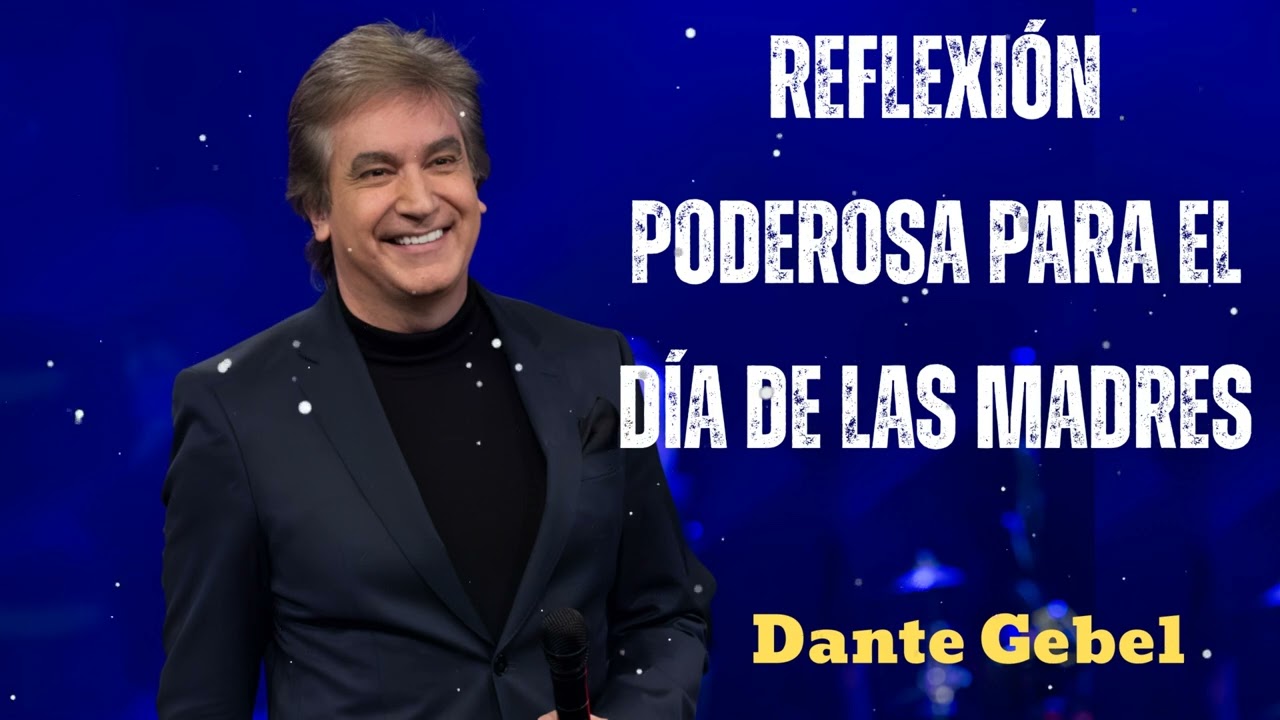 Reflexi&oacute;n Poderosa para el d&iacute;a de las MADRES - Pastor Dante Gebel
