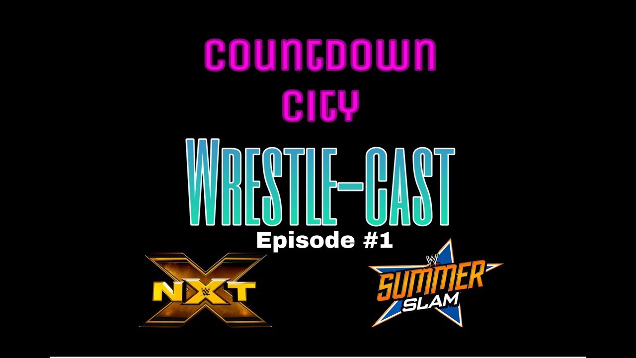 Countdown City Wrestle-Cast Ep 1: Brooklyn 4/Summerslam 2018 Preview!