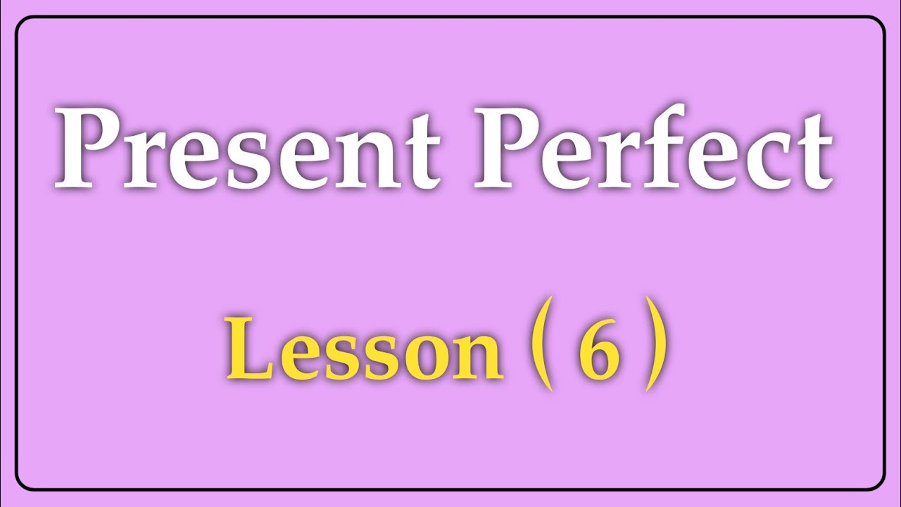 وانەی شەشەم:  ڕابردووی تەواو :: Present perfect