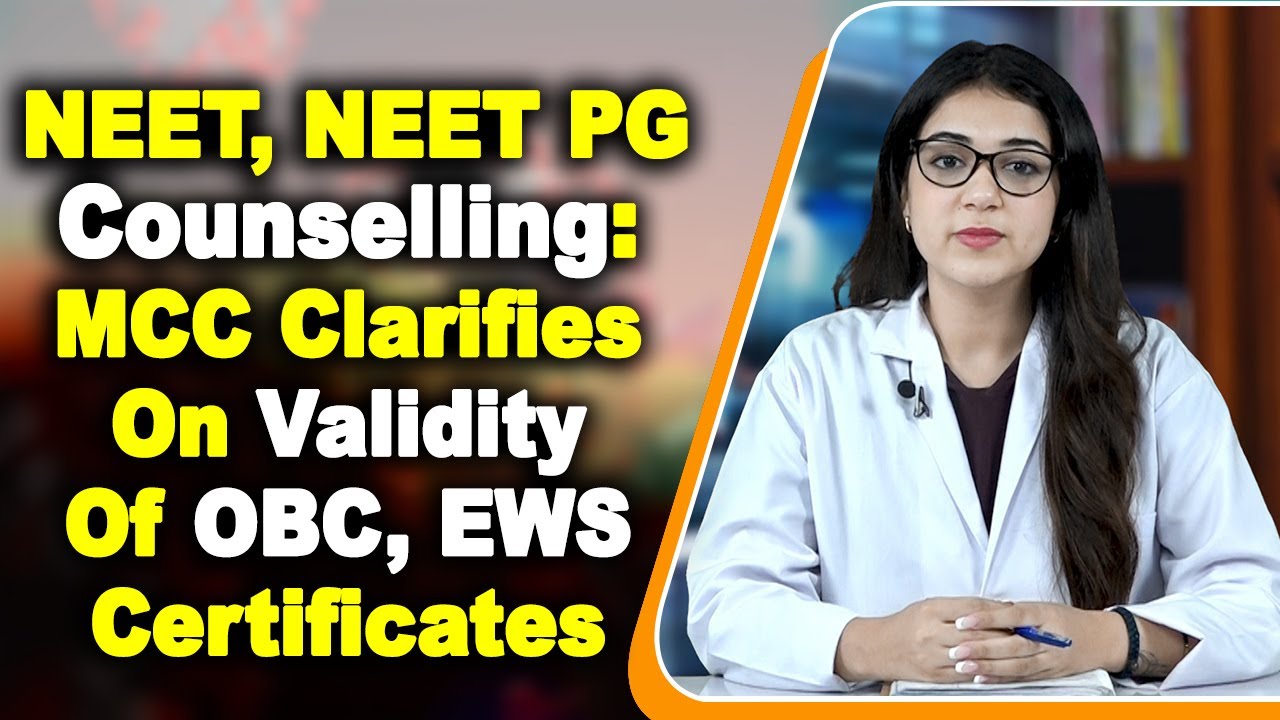 NEET, NEET PG Counselling  MCC Clarifies On Validity Of OBC, EWS Certificates, Details