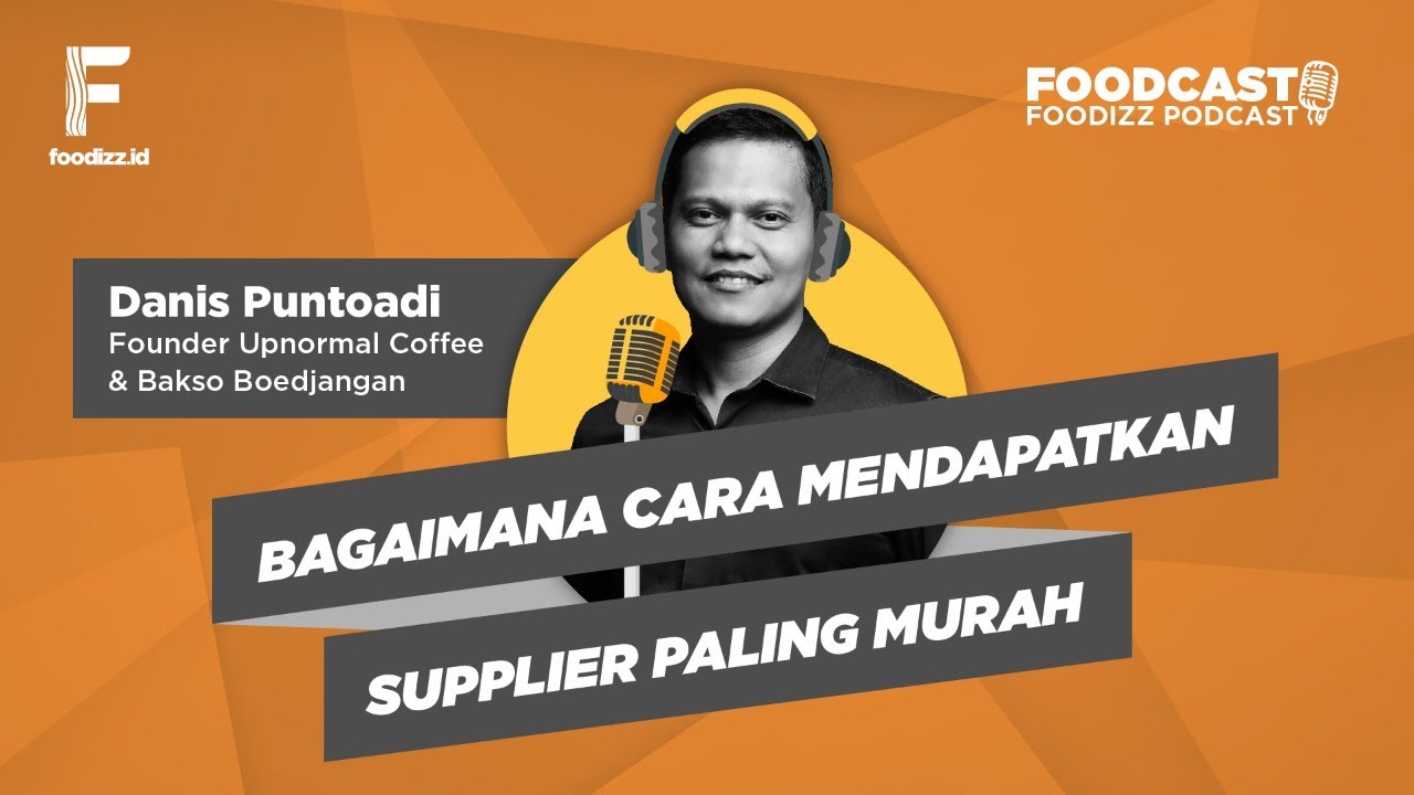 [FOODCAST] Bagaimana Cara Mendapatkan Supplier Paling Murah - Danis Puntoadi