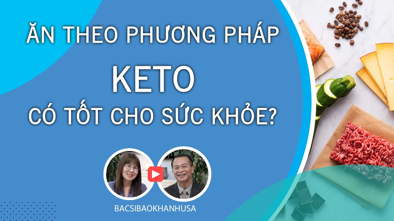 Bac Si Bao Khanh - Ăn Theo Phương Pháp Keto Có Tốt Cho Sức Khỏe?