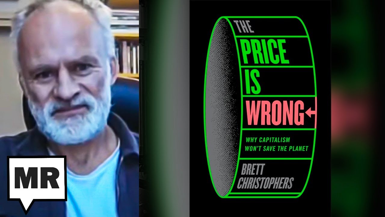 The Price Is Wrong: Why Capitalism Won’t Save The Planet | Brett Christophers | TMR