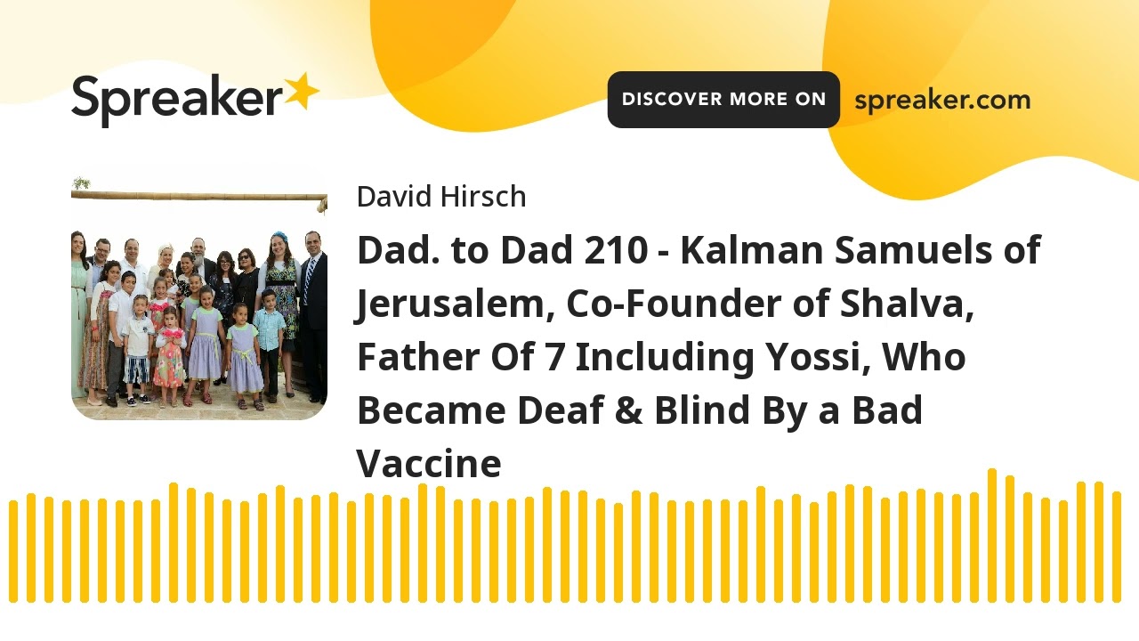 Dad. to Dad 210 - Kalman Samuels of Jerusalem, Co-Founder of Shalva, Father Of 7 Including Yossi, Wh