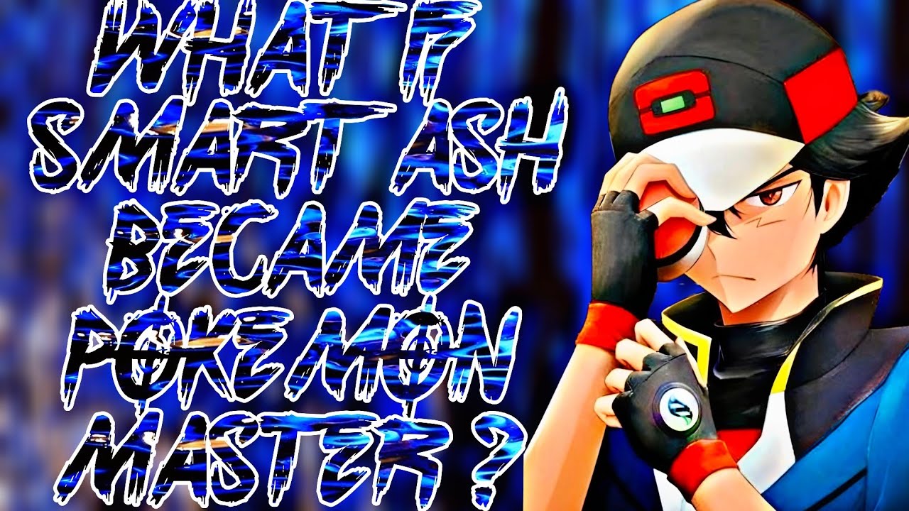 What If Smart Ash Became Pokémon Master ?