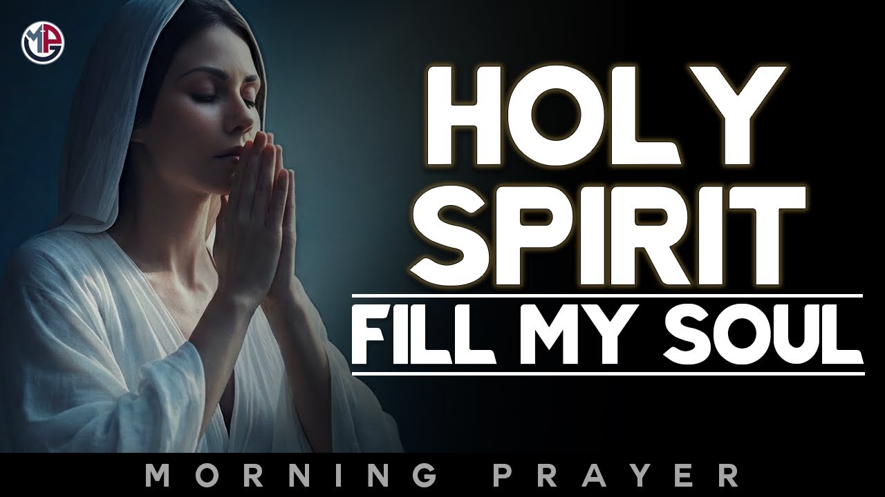 Holy Spirit, Fill My Soul and My Heart With Your Peace | Morning Prayer