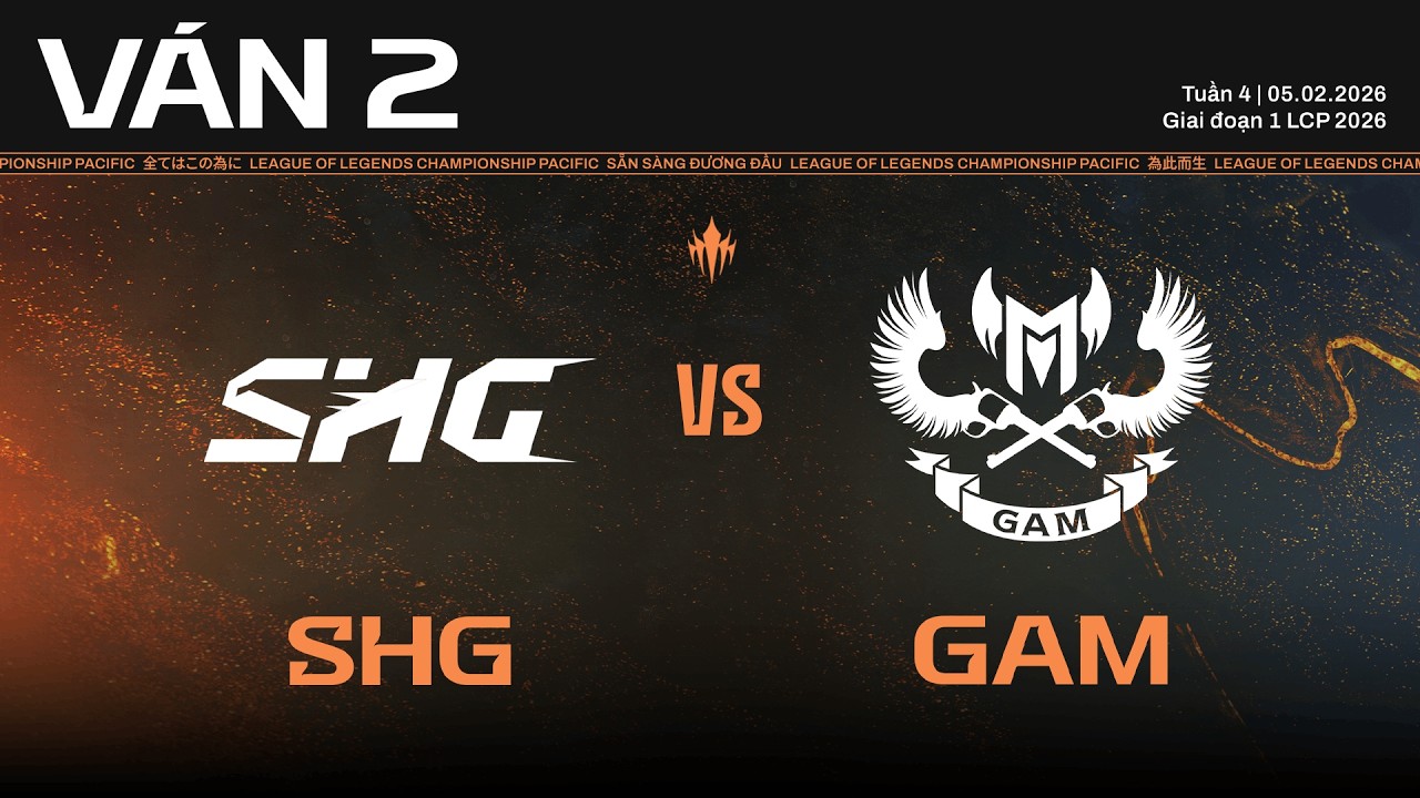 SHG vs GAM | Ván 2 | Vòng Bảng Giai Đoạn 1 LCP 2026