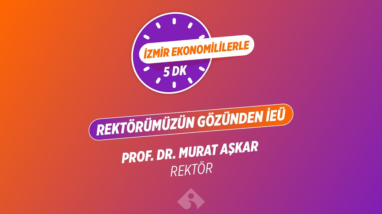 Rektörümüzün Gözünden İzmir Ekonomi Üniversitesi
