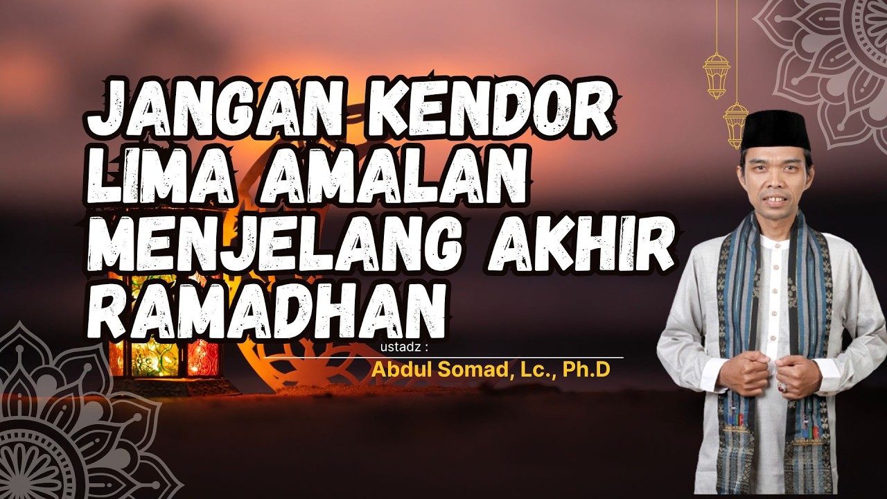 🔴HANYA TINGGAL SISA MALAM! 5 AMALAN PAMUNGKAS AKHIR | Ceramah UAS Terbaru
