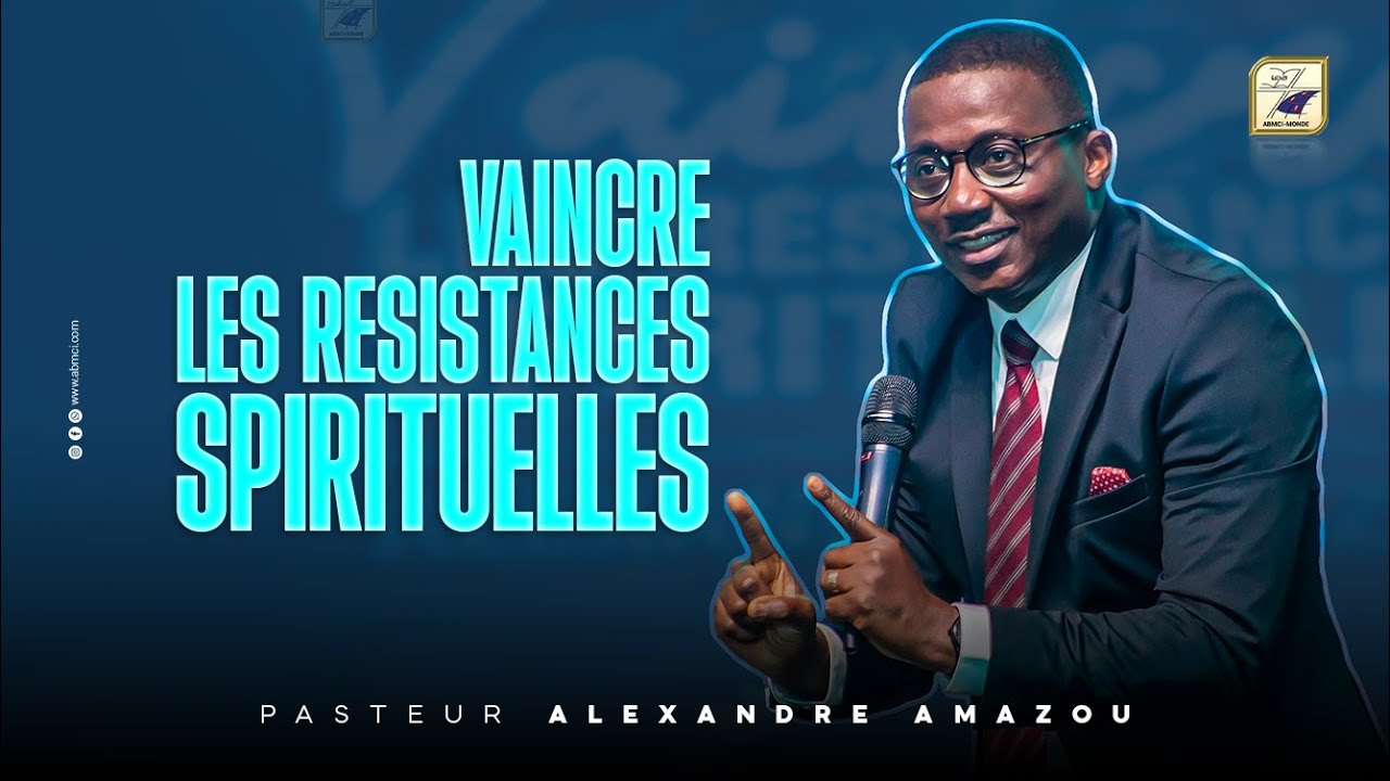 @Pasteur Alexandre AMAZOU VAINCRE LES RESISTANCES SPIRITUELLES (Partie 01)