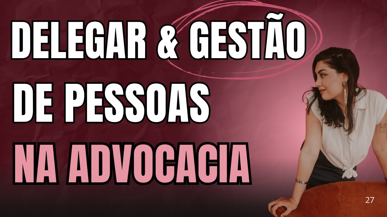 Gestão de pessoas na Advocacia! Aprenda a delegar!