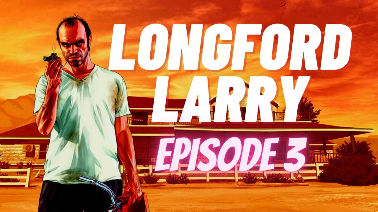 LONGFORD LARRY EPISODE 3