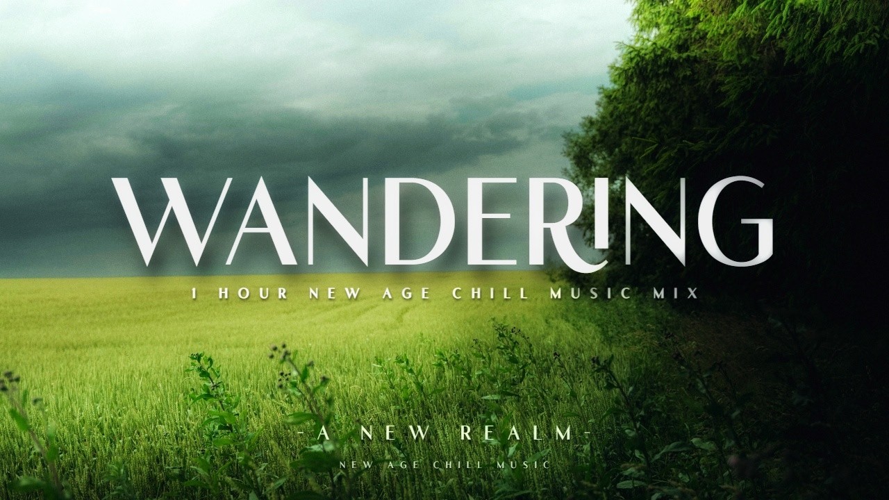 Wandering - 1 Hour New Age Chill Music Mix 2026 