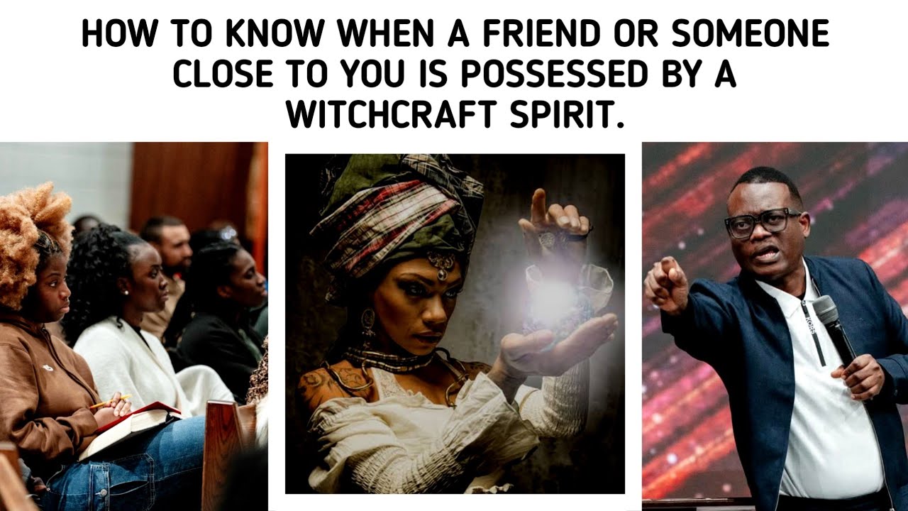 HOW TO KNOW WHEN A FRIEND OR SOMEONE CLOSE TO YOU IS POSSESSED BY A WITCHCRAFT SPIRIT. ~APST. AROME