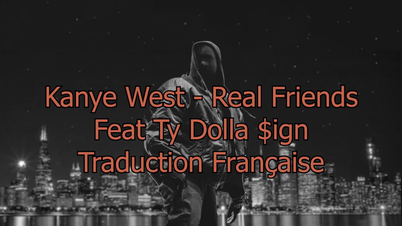 Kanye West - Real Friends (Feat Ty Dolla $ign) / Traduction Française