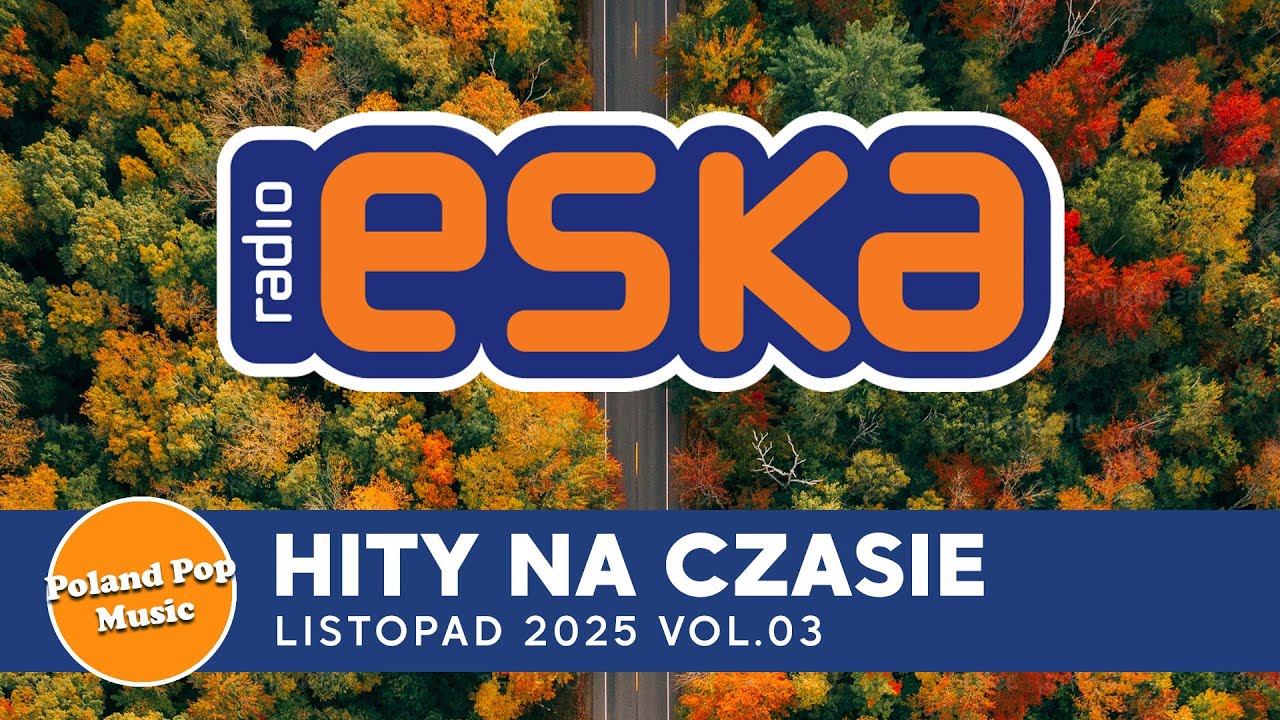 Eska Hity Listopad 2025 🎵 Najlepsza Muzyka Radia & ESKA Hity na Czasie