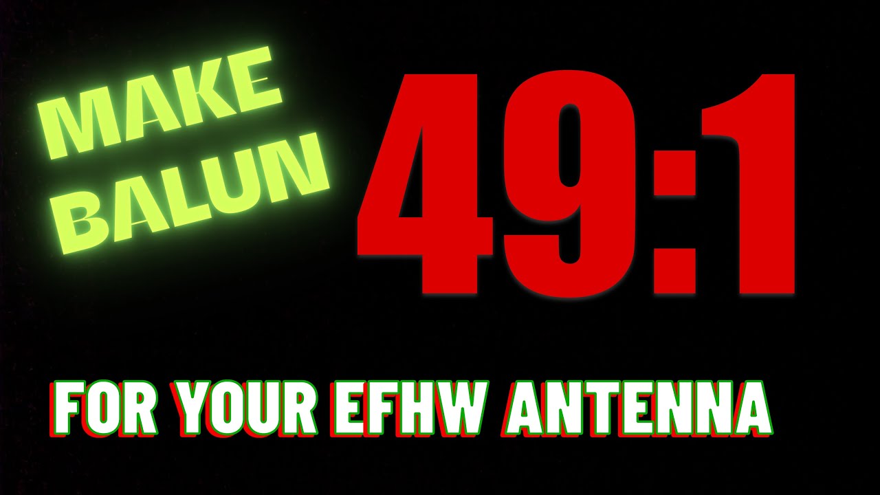 HOW TO MAKE 49:1 BALUN FOR YOUR EFHW ANTENNA