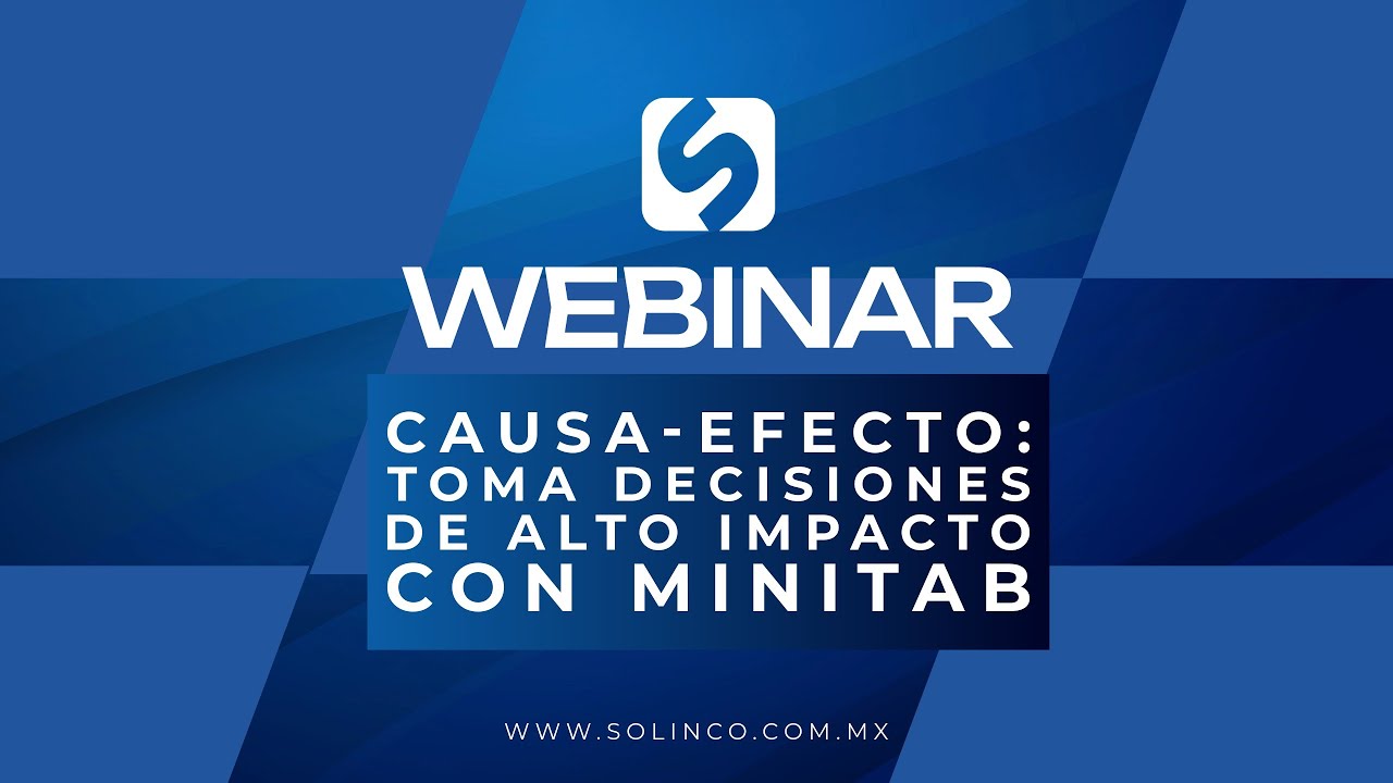 CAUSA-EFECTO: TOMA DECISIONES DE ALTO IMPACTO CON MINITAB.