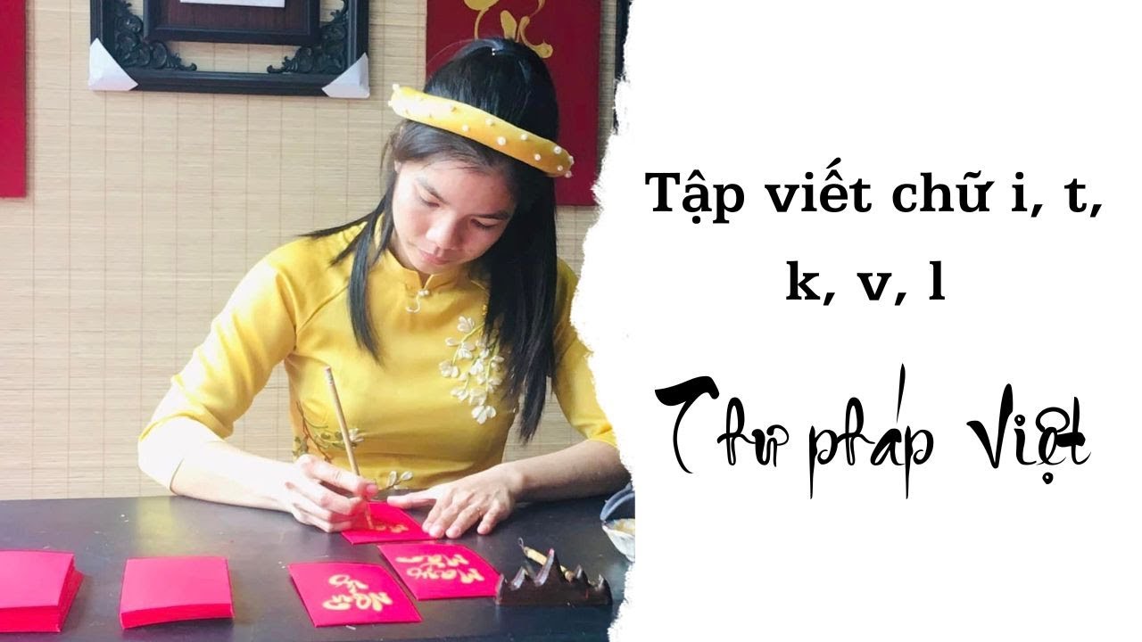 Thư pháp Tiếng Việt: Tập viết chữ i, t, k, v, l | Học Thư pháp Online