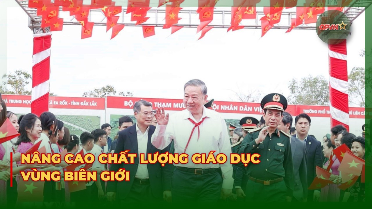 Nâng Cao Chất Lượng Giáo Dục Vùng Biên Giới | QPVN