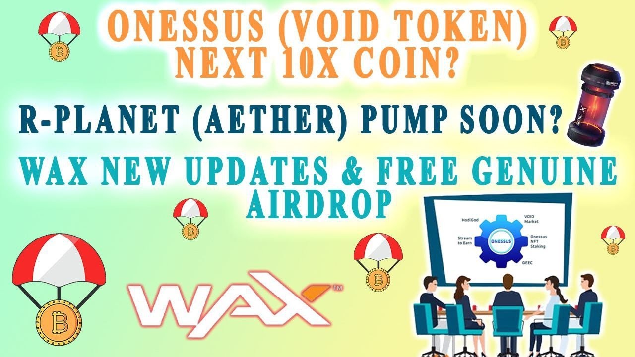 Onessus (void token) Next 10x coin?R-planet(Aether) pump soon? Wax new update & Free genuine airdrop