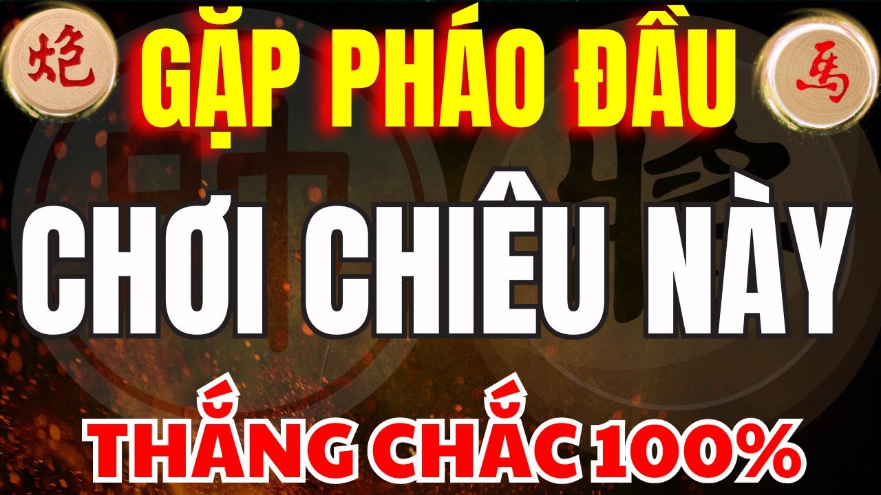 CỜ TƯỚNG | GẶP PHẢI PHÁO ĐẦU CHỈ CẦN CHƠI NGỰA KIỂU NÀY THẮNG CHẮC 100%