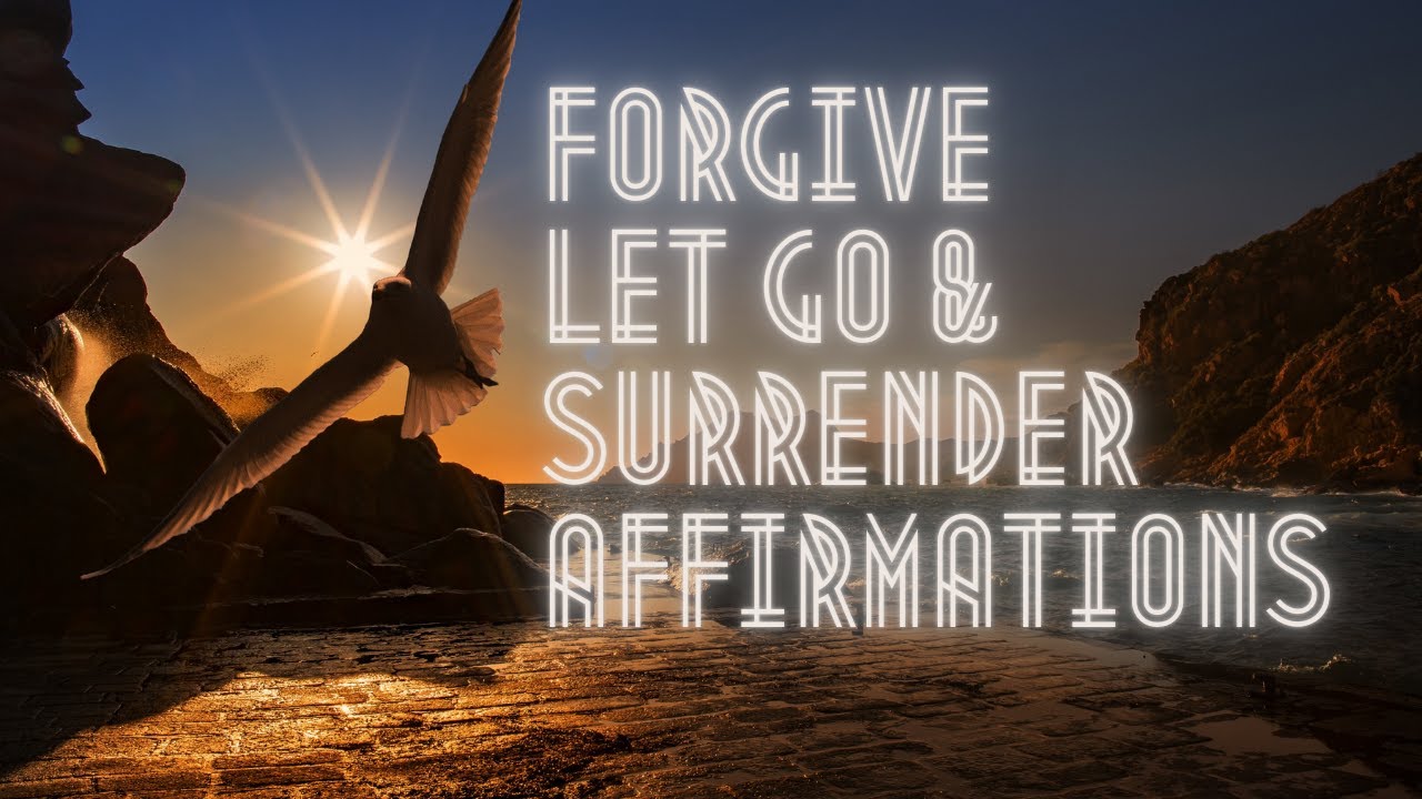 Forgive, Let Go, Surrender Affirmations | MULTIDIMENSIONAL AFFIRMATIONS |