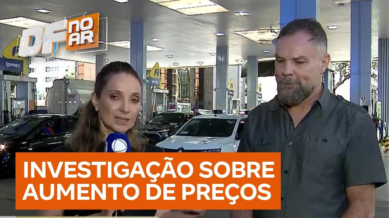 Governo investiga aumento de preços de combustíveis | DF no Ar