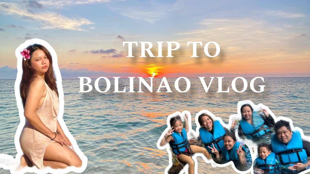 TRIP TO BOLINAO VLOG