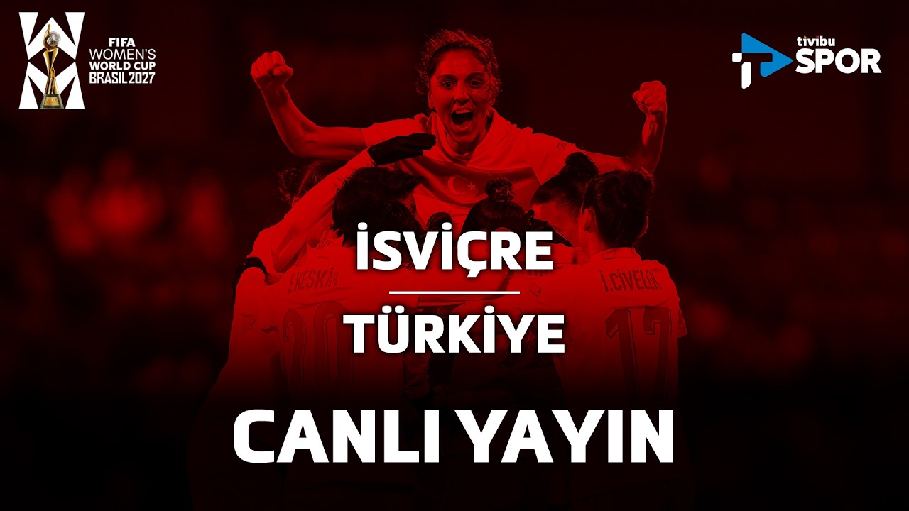 İsvi&ccedil;re - T&uuml;rkiye | 2027 FIFA Kadınlar D&uuml;nya Kupası Avrupa Elemeleri B Ligi 2. Grup Ma&ccedil;ı