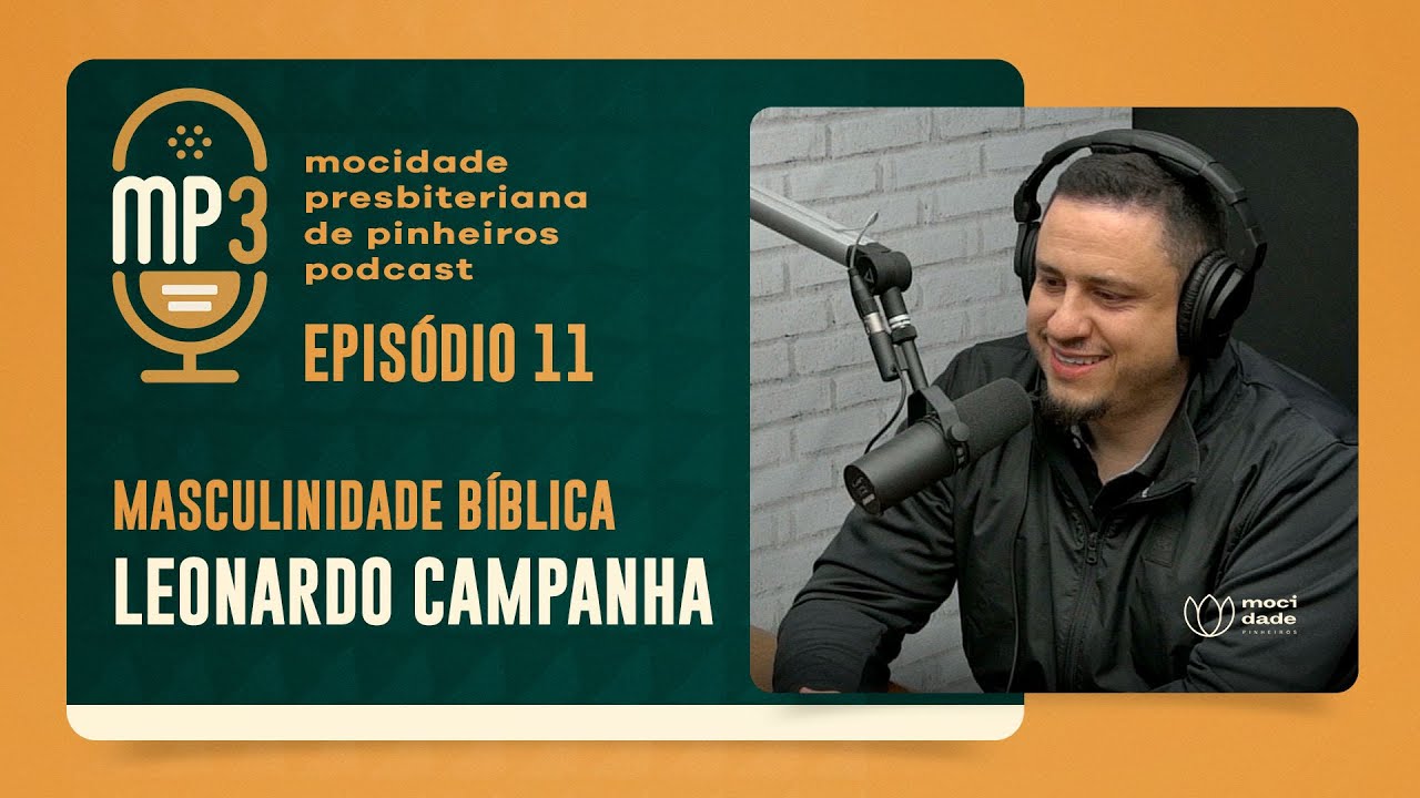 PODCAST MP3 | Ep. 11 - MASCULINIDADE BÍBLICA | Rev. Leonardo Campanha | IPP TV