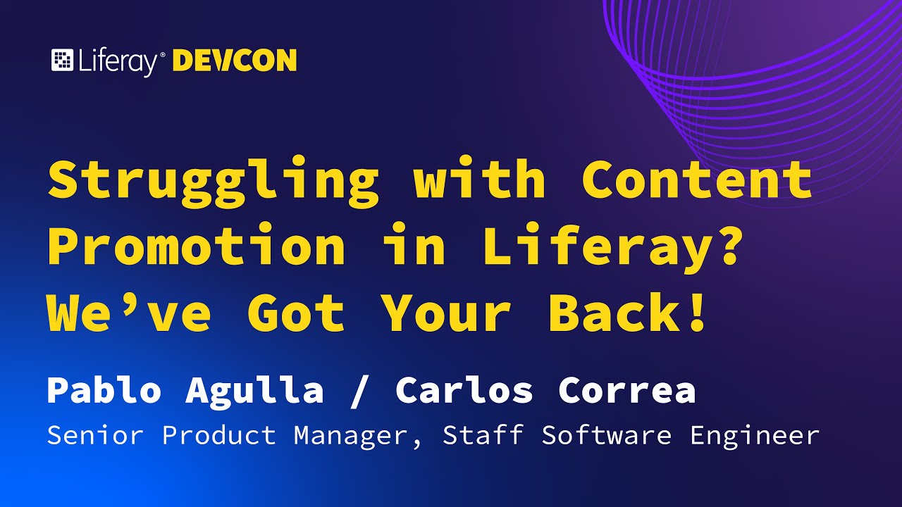 Pablo Agulla & Carlos Correa | Struggling with Content Promotion in Liferay? We've Got Your Back!