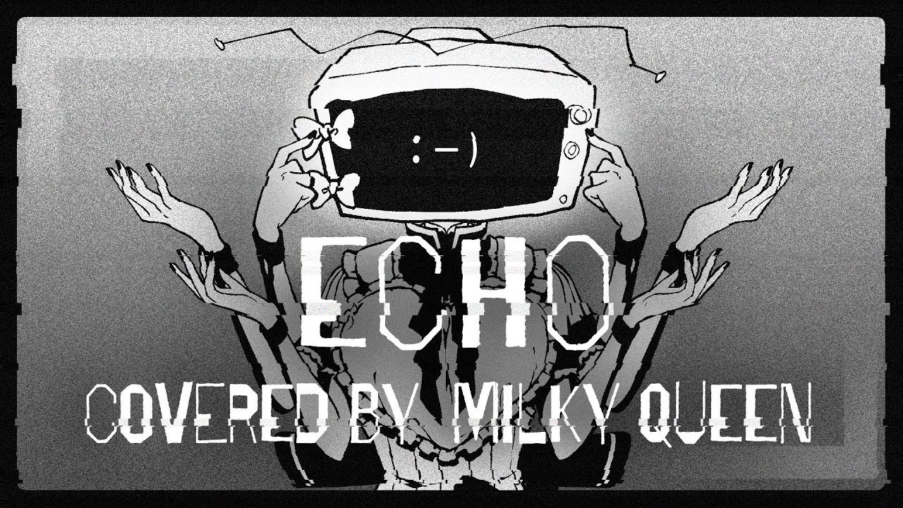 【歌ってみた】ECHO【ミルキークイーン】