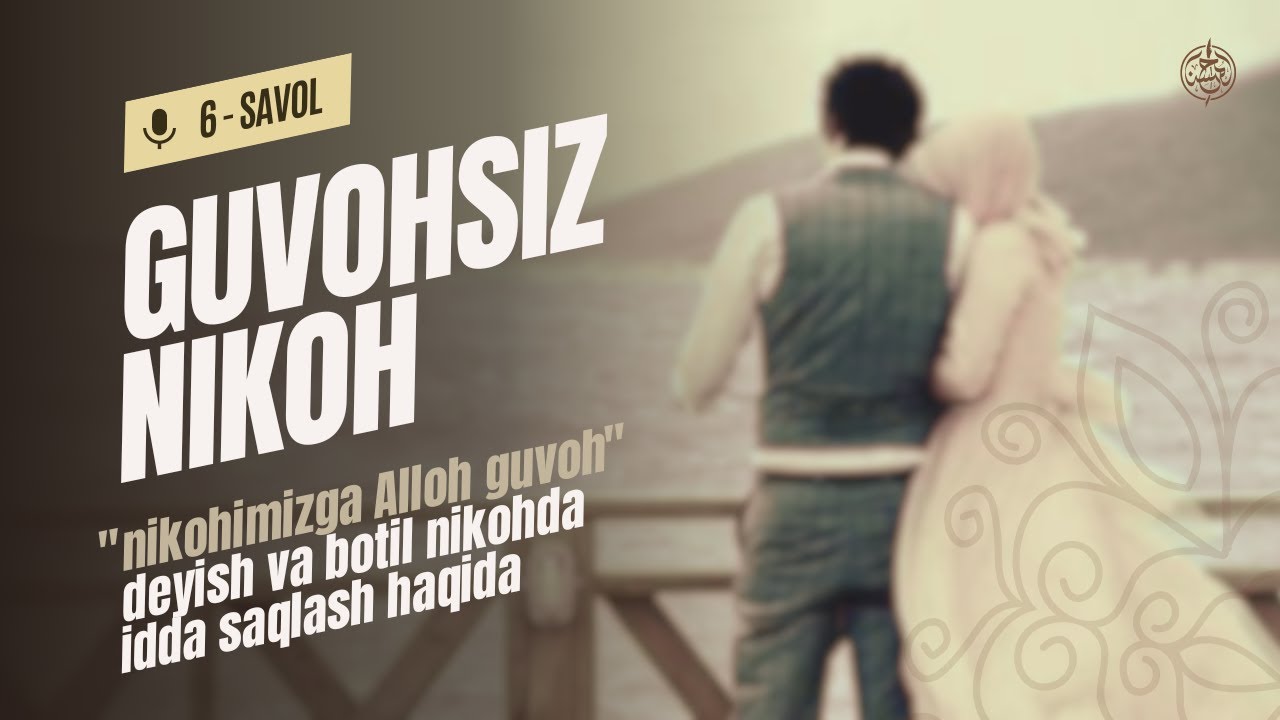 6-savol: Guvohsiz nikoh o‘qib, 