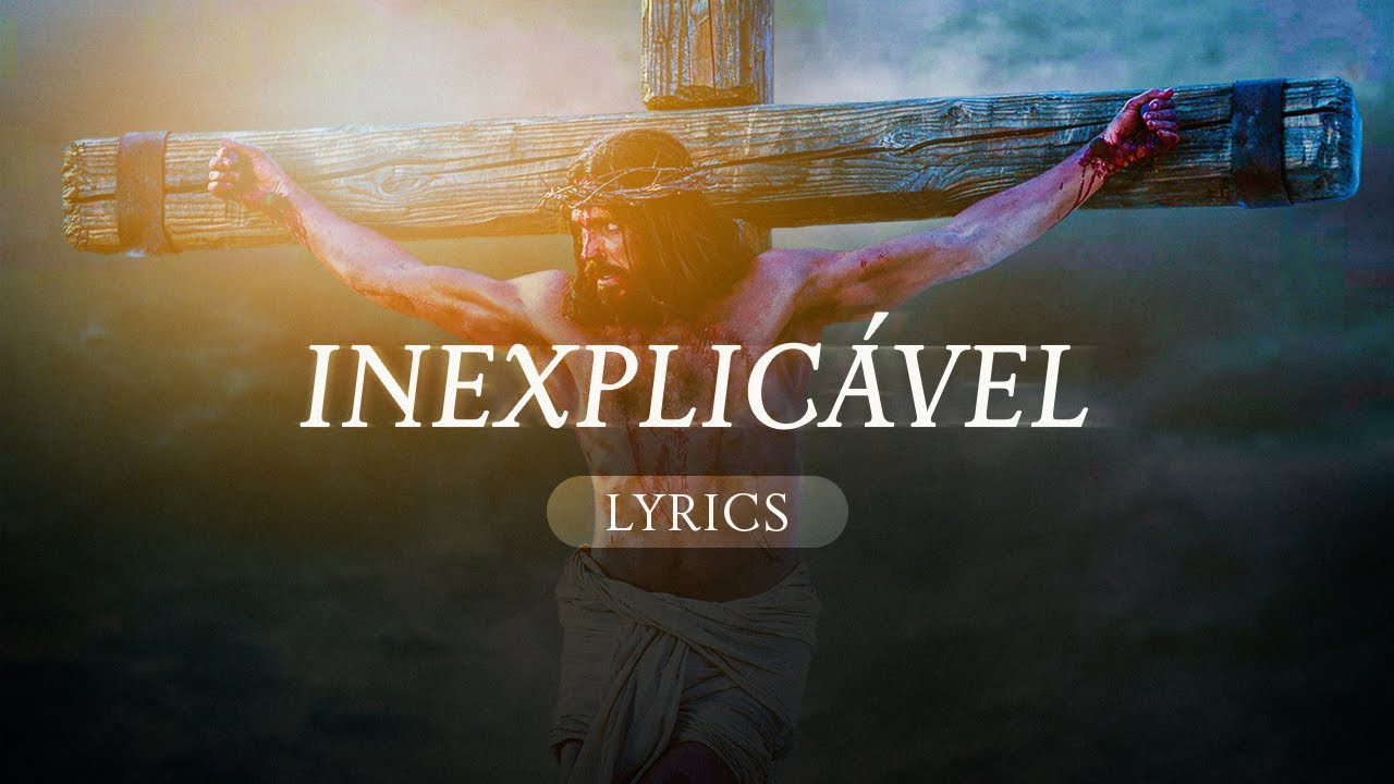 Inexplic&aacute;vel - Semana Santa 2023 (Video Lyrics)
